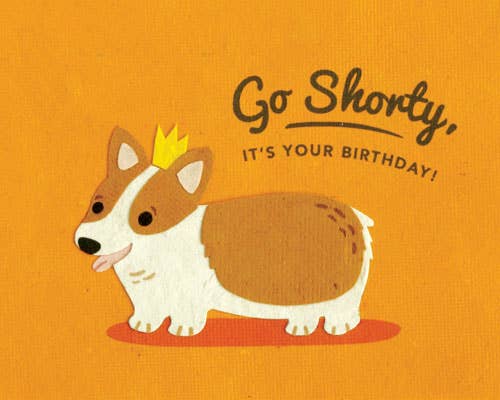 Cartoon corgi with a crown on an orange background with text 'Go Shorty, It's Your Birthday!'.