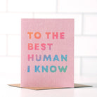 To The Best Human I Know Card - Thoughtful design for expressing admiration.