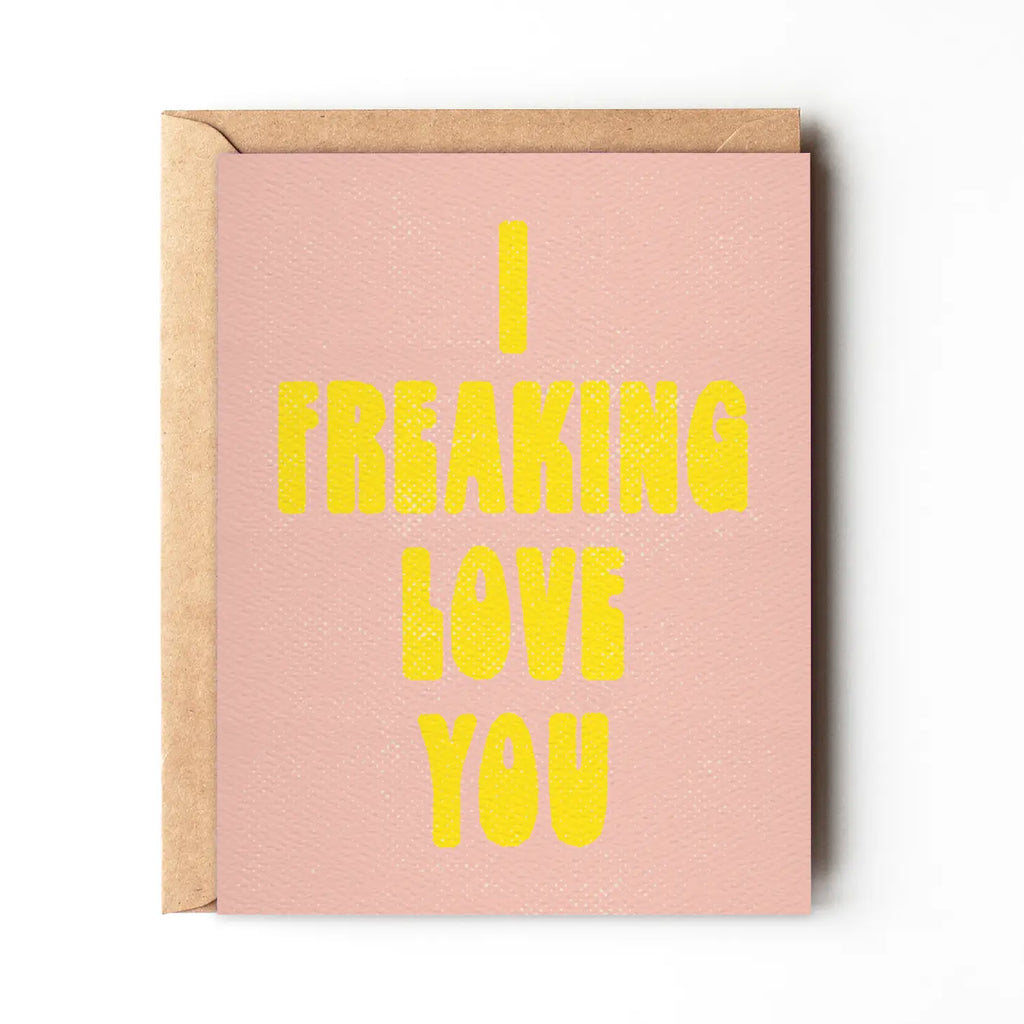 I Freaking Love You Card - Playful design for expressing love.