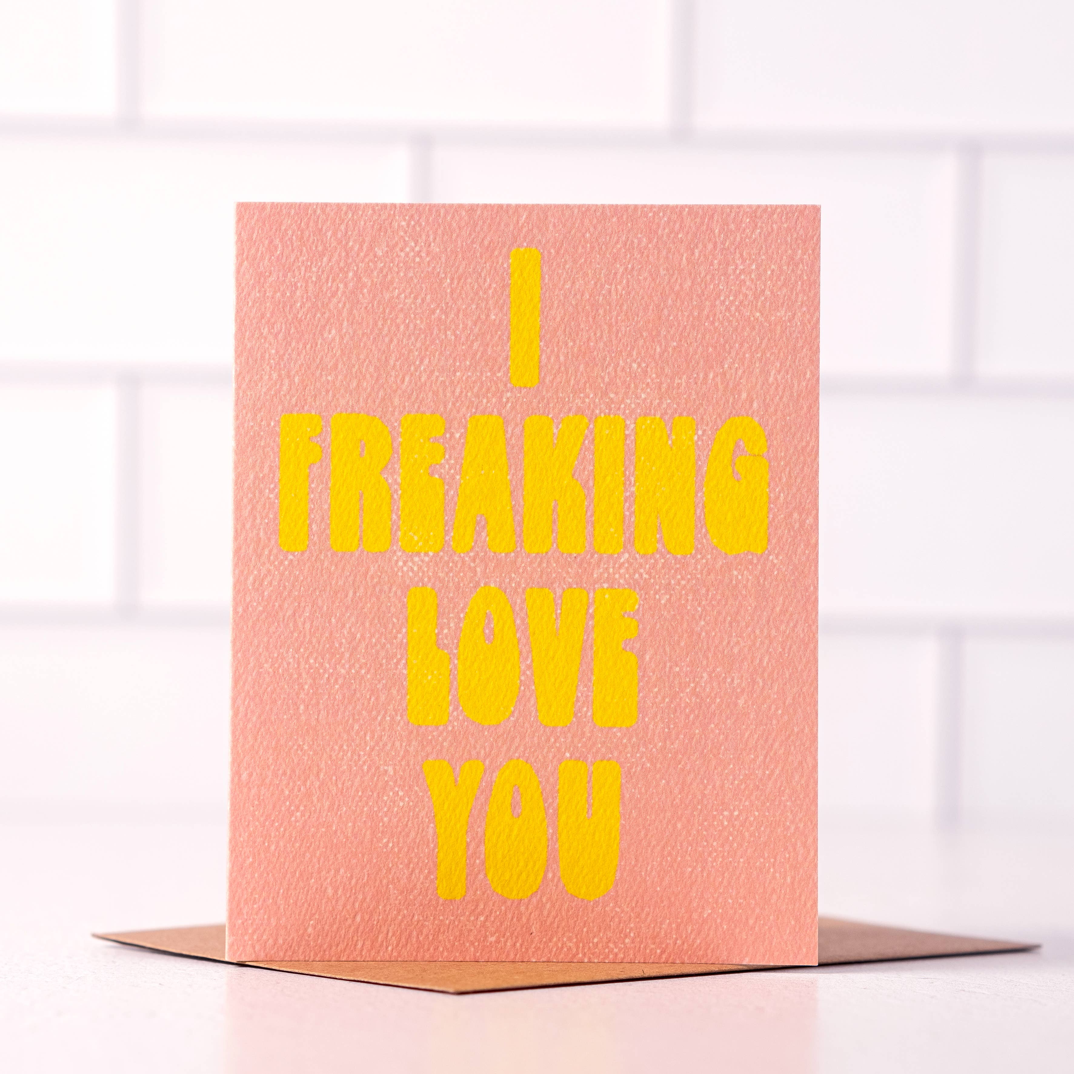 I Freaking Love You Card - Playful design for expressing love.