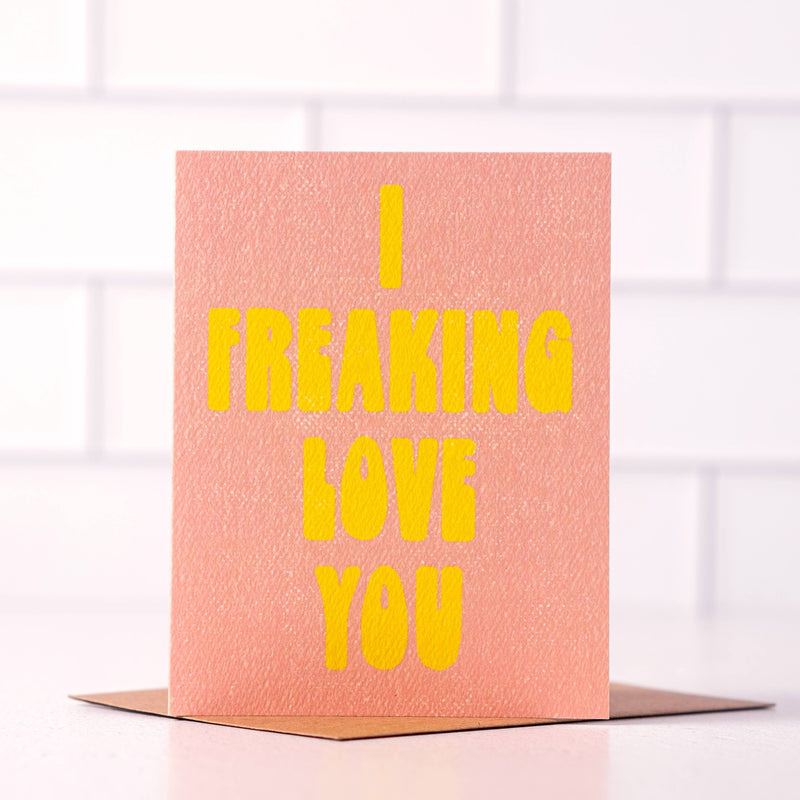 I Freaking Love You Card - Playful design for expressing love.